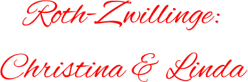 Roth-Zwillinge:  Christina & Linda