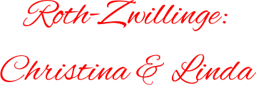 Roth-Zwillinge:  Christina & Linda